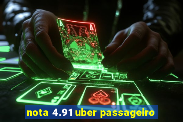 nota 4.91 uber passageiro